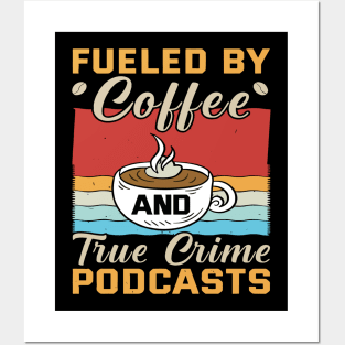 FUELED BY COFFEE AND TRUE CRIME PODCASTS Posters and Art